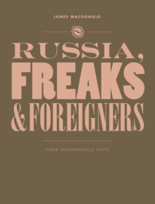 Image for Russia, freaks and foreigners: three performance texts