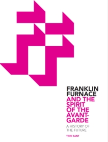 Image for Franklin Furnace and the spirit of the avant-garde: a history of the future