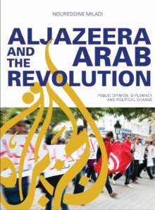 Image for Al Jazeera and the Arab revolution  : public opinion, diplomacy and political change