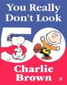 Image for You really don't look 50 Charlie Brown