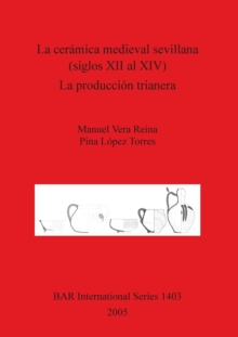 Image for La Ceramica Medieval Sevillana (siglos XII Al XIV). La Produccion Trianera
