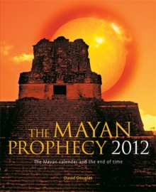 Image for The Mayan prophecy 2012  : the Mayan calendar and the end of time