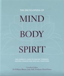 Image for The encyclopedia of mind, body, spirit  : the complete guide to healing therapies, esoteric wisdom and spiritual traditions