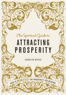 Image for The spiritual guide to attracting prosperity  : how to manifest the prosperity you deserve