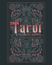 The Tarot Life Planner: A Beginner’s Guide to Reading the Tarot