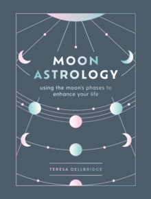 Moon Astrology: using the moon’s phases to enhance your life