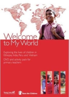 Image for Welcome to my world  : exploring the lives of children in Ethiopia, India, Peru and Vietnam