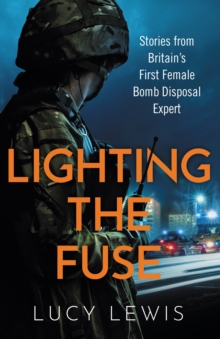 Lighting the Fuse: Stories from Britain’s first female bomb disposal expert