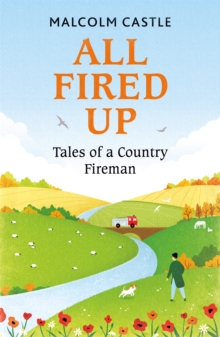 All Fired Up: Tales of a Country Fireman