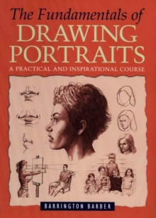 Image for The fundamentals of drawing portraits  : a practical and inspirational course