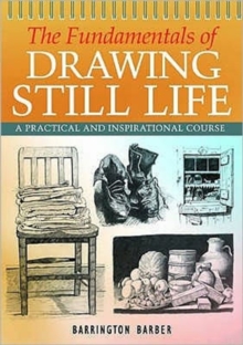 Image for The fundamentals of drawing still life  : a practical and inspirational course