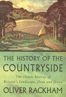 Image for The history of the countryside the classic history of Britain's landscape, flora and fauna