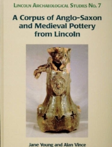 Corpus of Anglo-Saxon and Medieval Pottery from Lincoln