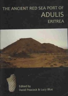 Ancient Red Sea Port of Adulis, Eritrea Report of the Etritro-British Expedition, 2004-5