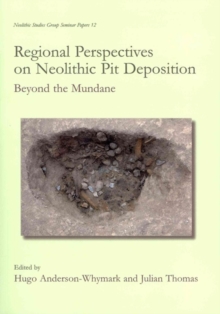 Image for Regional perspectives on Neolithic pit deposition  : beyond the mundane