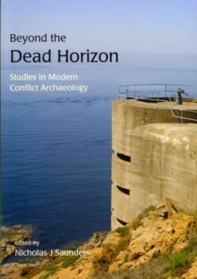 Image for 'Beyond the dead horizon'  : studies in modern conflict archaeology