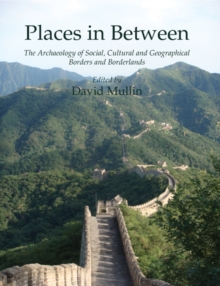 Image for Places in between: the archaeology of social, cultural and geographical borders and borderlands