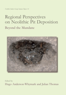 Image for Regional perspectives on Neolithic pit deposition: beyond the mundane