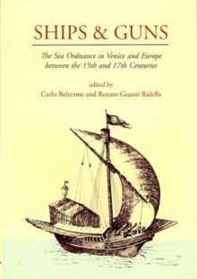 Image for Ships and guns  : the sea ordnance in Venice and in Europe between the 15th and the 17th century
