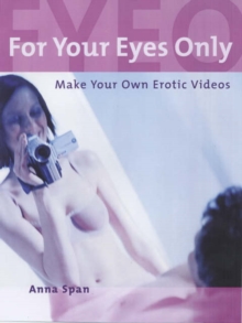 Image for For your eyes only  : making your own erotic home video