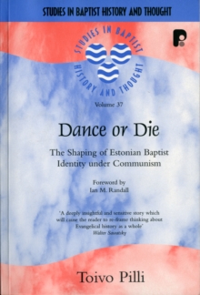 Image for Dance or Die : The Shaping of Estonian Baptist Identity Under Communism