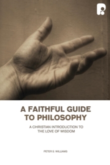 Image for A faithful guide to philosophy  : a Christian introduction to the love of wisdom