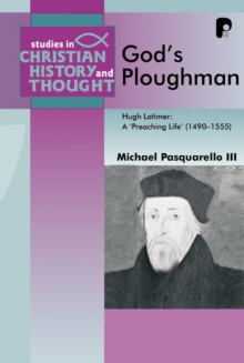 Image for God's ploughman: Hugh Latimer : a "preaching life" (1485-1555)