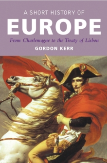 Image for A short history of Europe  : from Charlemagne to the treaty of Lisbon