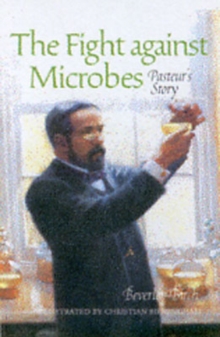 Image for The fight against microbes  : Pasteur's story