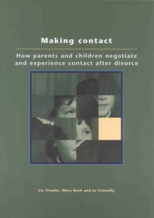 Image for Making contact  : how parents and children negotiate and experience contact after divorce