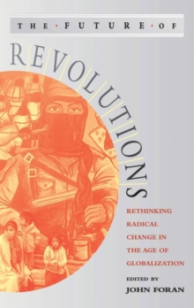 Image for The future of revolutions  : rethinking radical change in the age of globalization