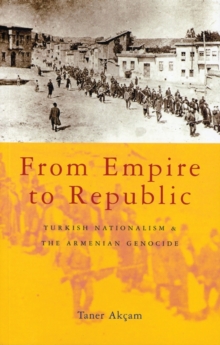 Image for From empire to republic  : Turkish nationalism and the Armenian genocide