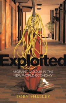 Exploited: Migrant Labour in the New Global Economy