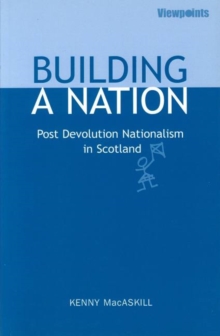 Image for Building a nation  : post devolution nationalism in Scotland
