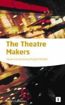 Image for The theatre makers  : how seven great artists shaped the modern theatre