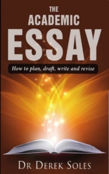 Image for The academic essay  : how to plan, draft, write and revise
