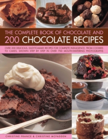 Image for The complete book of chocolate and 200 chocolate recipes  : over 200 delicious, easy-to-make recipes for total indulgence, from cookies to cakes, shown step by step in over 700 mouthwatering photogra