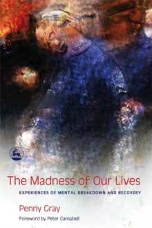 Image for The madness of our lives  : experiences of mental breakdown and recovery