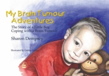 Image for My brain tumour adventures  : the story of a little boy coping with a brain tumour