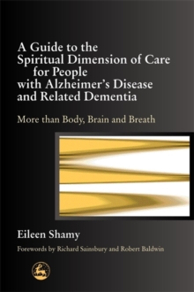 Image for A Guide to the Spiritual Dimension of Care for People with Alzheimer's Disease and Related Dementia
