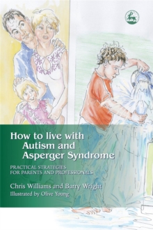 Image for How to live with autism and Asperger syndrome  : practical strategies for parents and professionals