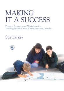 Image for Making it a success  : practical strategies and worksheets for teaching students with autism spectrum disorder