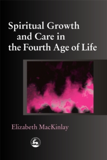 Spiritual Growth and Care in the Fourth Age of Life
