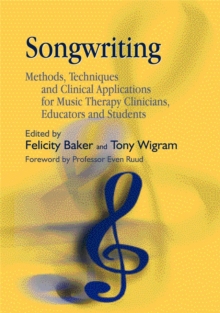 Songwriting: Methods, Techniques and Clinical Applications for Music Therapy Clinicians, Educators and Students