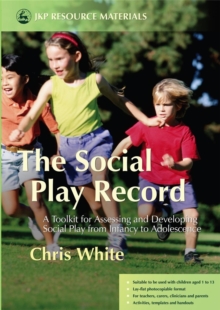 Image for The social play record  : a toolkit for assessing and developing social play from infancy to adolescence