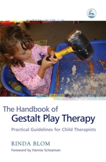 The Handbook of Gestalt Play Therapy: Practical Guidelines for Child Therapists