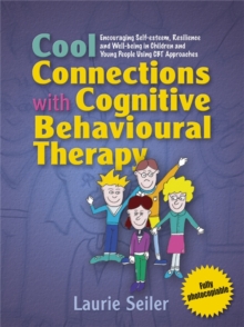 Image for Cool connections with cognitive behavioural therapy  : encouraging self-esteem, resilience and well-being in children and young people using CBT approaches