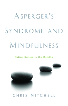 Image for Asperger's syndrome and mindfulness  : taking refuge in the Buddha