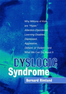 Image for Dyslogic syndrome  : why millions of kids are 'hyper', attention-disordered, learning disabled, depressed, aggressive, defiant, or violent - and what we can do about it