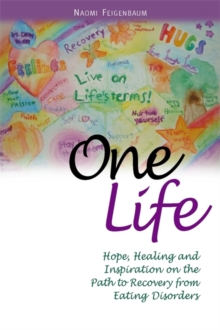 Image for One life  : hope, healing, and inspiration on the path to recovery from eating disorders